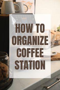 the words how to organize coffee station are in front of a counter top with cookies on it