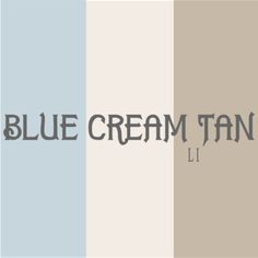 the words blue cream tan are in different colors