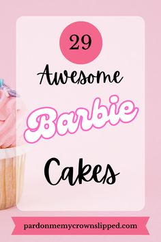 a cupcake with pink frosting and blue sprinkles on top is in front of a sign that says 29 awesome barbie cakes