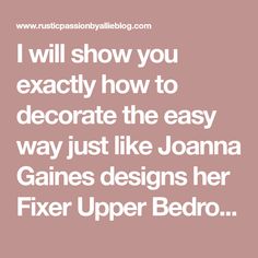 a quote that says i will show you exactly how to decorate the easy way just like joanna gains designs her fix upper bed