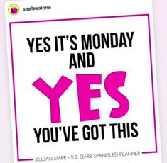 an advertisement with the words yes it's monday and yes you've got this