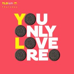 oreo cookies with the words you only love here