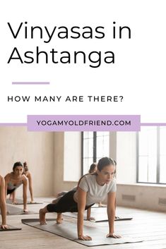 people doing yoga on mats with the words vinyasas in ashtanga how many are there?