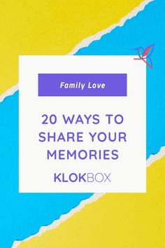 the text family love 20 ways to share your memories klokbox on top of a colorful background