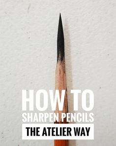 a pencil with the words how to sharpen pencils the atelier way