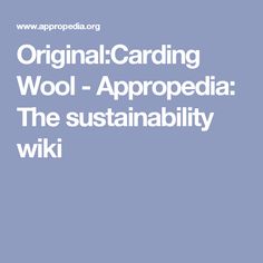 the words original carding wool - apprecia the sustainability wiki