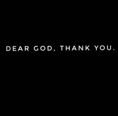 the words dear god, thank you on a black background