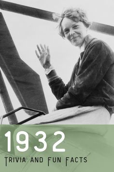 Learn fun trivia about the year 1932, like Amelia Earhart's historic solo flight!