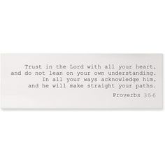 a white sign that says trust in the lord with all your heart and not lean on your own underhanding