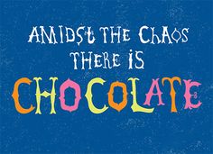 an advertisement for chocolate with the words, amidst the chaos there is chocolate