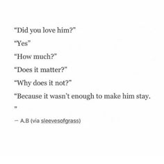 the words are written in black and white on a piece of paper that says, did you love him? yes how much does it matter? why does it matter?