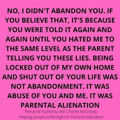 a pink background with the words, no i didn't abandon you if you believe that it's because you were told it again