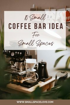 small coffee bar idea for small spaces with text overlay that reads 10 small coffee bar ideas for small spaces