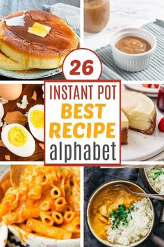 collage of different images with the words instant pot best recipe alphabet