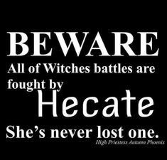 a black and white poster with the words beware all of witches battles are fought by hecatete she's never lost one