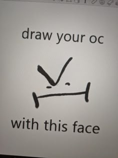 a computer screen with the words draw your oc with this face