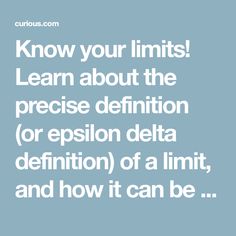 the words know your limits learn about the precision definition or epsion delta definition of a limit, and how it can be