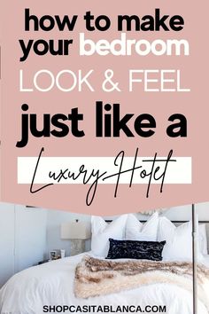 a bed with the words how to make your bedroom look and feel just like a luxury hotel