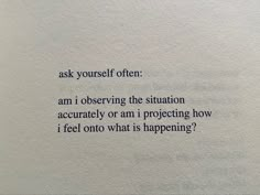 a piece of paper with the words ask yourself often and an i observing the situation acuratly or am i projecting how i feel what is happening?