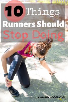 a woman squatting down with the words 10 things runners should do to stop doing