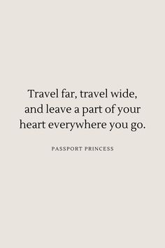 the words travel far, travel wide and leave a part of your heart everywhere you go