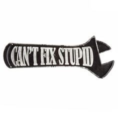 Most of the time you can't fix stupid, but you can try to live with it. Can't Fix Stupid Metal Sign features a metal construction with a black finish and embossed white text that reads "Can't Fix Stupid" in block letters. Add it to a garage or man cave display!     Details:    Length: 5 1/2"  Width: 13 3/4"  Orientation: Horizontal  Includes: 4 - Hole Cut-Outs Mechanic Signs, Momma Quotes, Hiking Logo, Embossed Text, Yo Momma, Cricket Ideas, Man Cave Homes, Garage Work Bench, Silhouette Cameo Machine