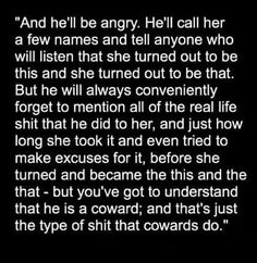 a black and white photo with the words, and he'll be angry he'll call her a few names and tell anyone who will listen that she turned out to be