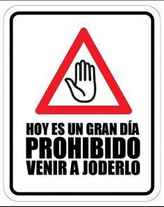 a sign that says, hoy es un gran dia prohibio veina joderlo