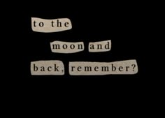 two pieces of paper that say to the moon and back, remember? on black background