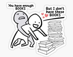 a sticker that says you have enough books but i don't have these books