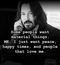 a man with long hair and beard sitting in front of a black background text reads some people want material things me, i just want peace, happy times, and people that love me