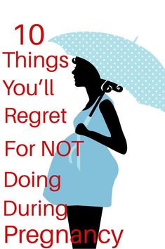 a pregnant woman holding an umbrella with the words 10 things you'll regret for not doing during pregnancy