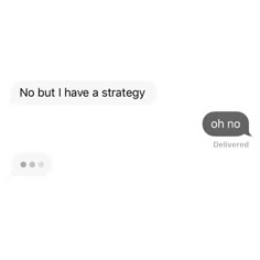 two texts that say, no but i have a strategy and the other one is delivered