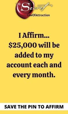 an advertisement with the words i affirm $ 25, 000 will be added to my account each and every month