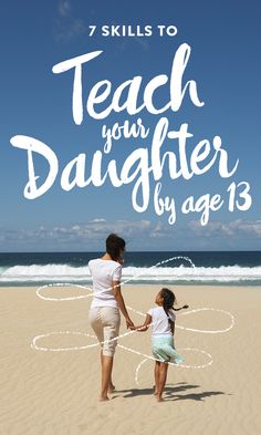 a mother and daughter holding hands on the beach text reads teach your daughter by age 13