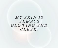 an image with the words my skin is always glowing and clear in black on a white background