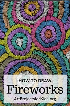 the words how to draw fireworks are in front of an image of colorful circulars