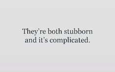 an image with the words, they're both stubborn and it's complicated