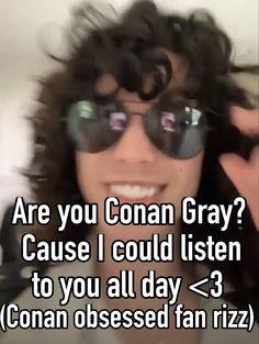 a man with sunglasses on his face and the caption are you person gray? cause i could listen to you all day