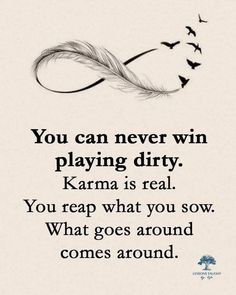 a quote that reads you can never win playing dirty karma is real you reap what you