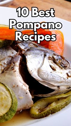 a plate with fish, pickles and carrots on it that says 10 best pompanoo recipes