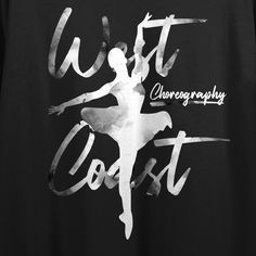 a black t - shirt with the words west coast in white ink and a ballerina silhouette