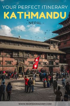 people walking around in front of a building with the words your perfect itinerary kalthmandu nepal