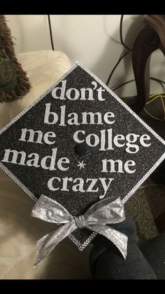 a graduation cap that says don't blame me college made me crazy