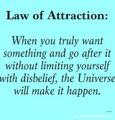 a quote that says law of attraction when you truly want something and go after it without limiting yourself with disbelief, the universe will make it happen