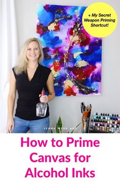 a woman standing in front of a painting with the words how to prime canvass for alcohol ink