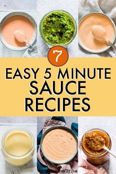 six different sauces with the words 7 easy 5 minute sauce recipes on top and below