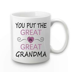 a white coffee mug with the words you put the great in great grandma on it