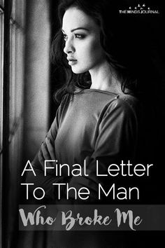 a woman leaning against a window with the words, a final letter to the man who broke me