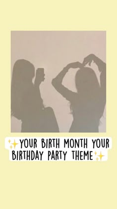 two women are silhouetted against a yellow background with the words your birth month your birthday party theme